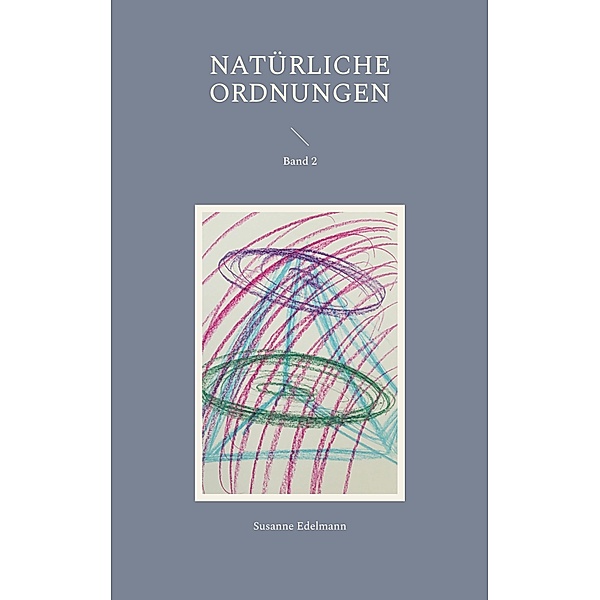 Natürliche Ordnungen / Natürliche Ordnungen Bd.2, Susanne Edelmann