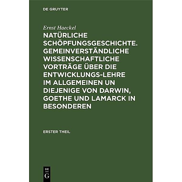 Natürliche Schöpfungsgeschichte. Gemeinverständliche wissenschaftliche Vorträge über die Entwicklungs-Lehre im Allgemeinen un diejenige von Darwin, Goethe und Lamarck in Besonderen, Ernst Haeckel