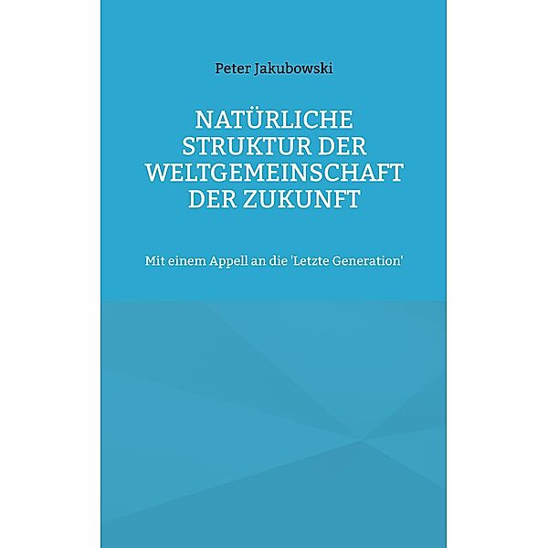 Natürliche Struktur der Weltgemeinschaft der Zukunft, Peter Jakubowski