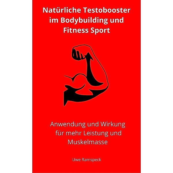 Natürliche Testobooster im Bodybuilding und Fitness Sport, Uwe Ramspeck