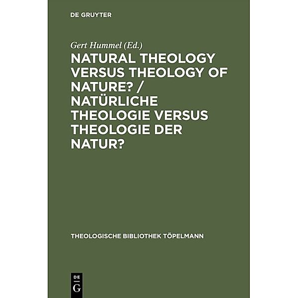 Natürliche Theologie versus Theologie der Natur?. Natural Theology versus Theology of Nature?