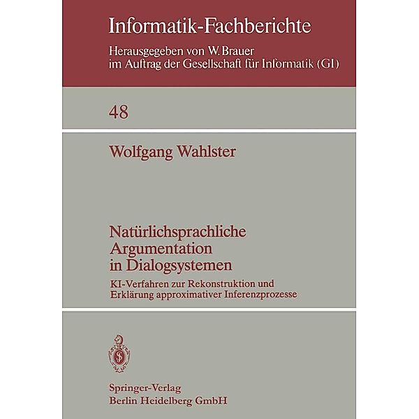 Natürlichsprachliche Argumentation in Dialogsystemen / Informatik-Fachberichte Bd.48, W. Wahlster