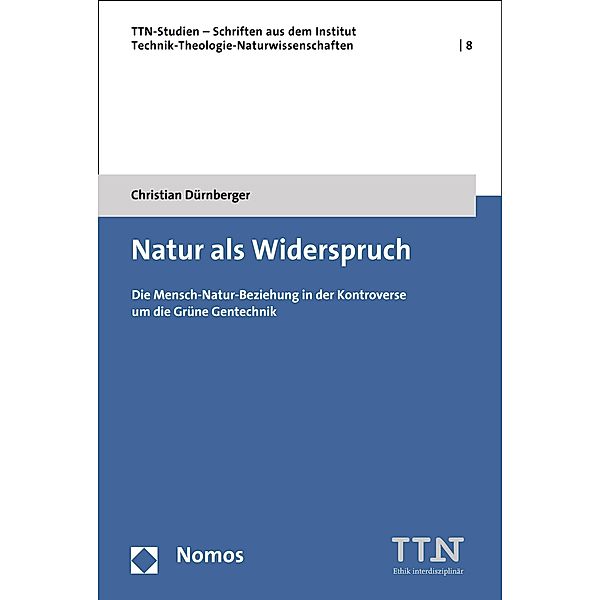 Natur als Widerspruch / TTN-Studien - Schriften aus dem Institut Technik-Theologie-Naturwissenschaften Bd.8, Christian Dürnberger