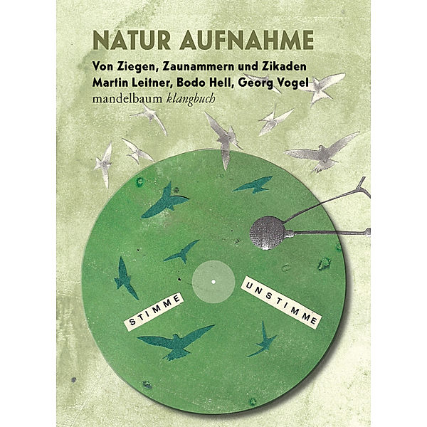 Natur Aufnahme - Von Ziegen, Zaunammern und Zikaden, Martin Leitner, Bodo Hell, Georg Vogel