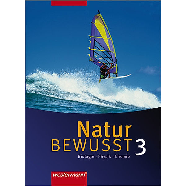 Natur bewusst, Ausgabe Hauptschule Niedersachsen (2007): Bd.3 Natur BEWUSST - Biologie/Physik/Chemie / Natur bewusst: Biologie/Physik/Chemie - Ausgabe 2007 für Hauptschulen in Nieder