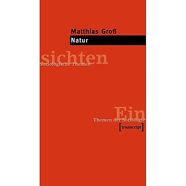 Natur / Einsichten. Themen der Soziologie, Matthias Groß