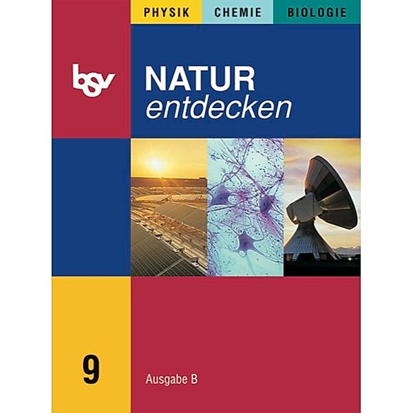 Natur entdecken, Ausgabe B, Mittelschule Bayern: Natur entdecken - Physik - Chemie - Biologie - Ausgabe B - Mittelschule Bayern 2005 - 9. Jahrgangsstufe