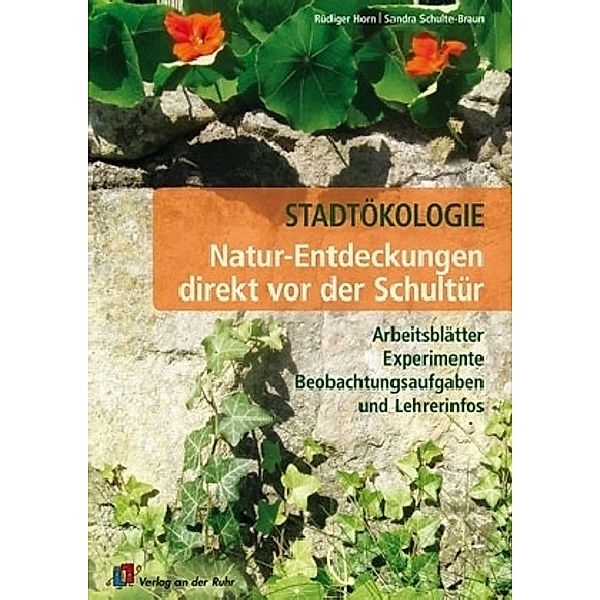 Natur-Entdeckungen direkt vor der Schultür, Rüdiger Horn, Sandra Schulte-Braun