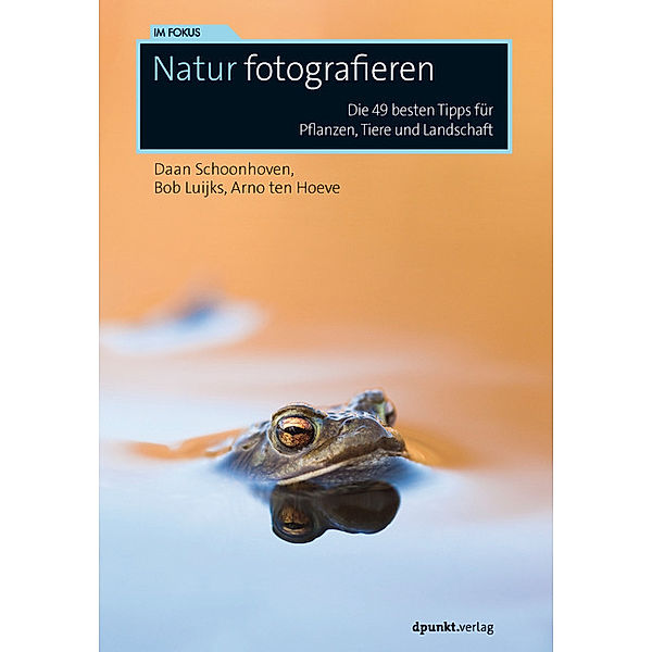 Natur fotografieren, Daan Schoonhoven, Bob Luijks, Arno ten Hoeve