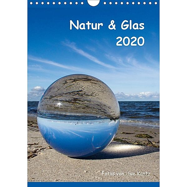 Natur & Glas (Wandkalender 2020 DIN A4 hoch), Uwe Kantz