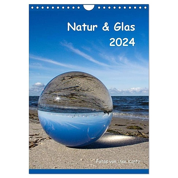 Natur & Glas (Wandkalender 2024 DIN A4 hoch), CALVENDO Monatskalender, Uwe Kantz