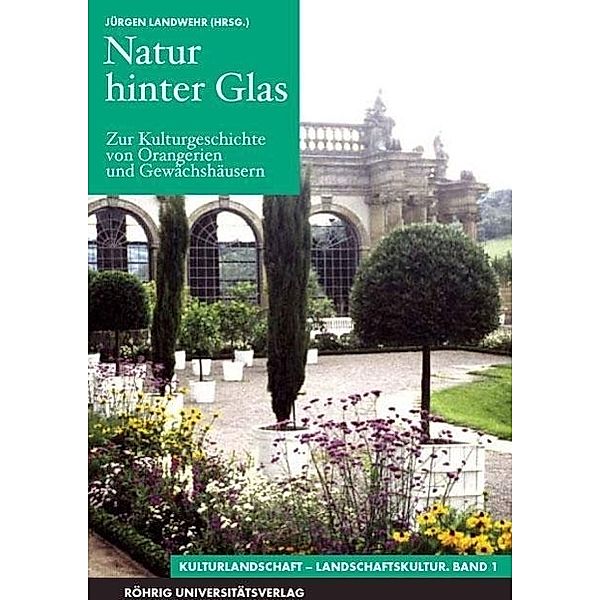 Natur hinter Glas. Zur Kulturgeschichte von Orangerien