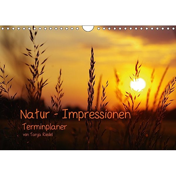 Natur - Impressionen Terminkalender von Tanja Riedel (Wandkalender 2018 DIN A4 quer), Tanja Riedel