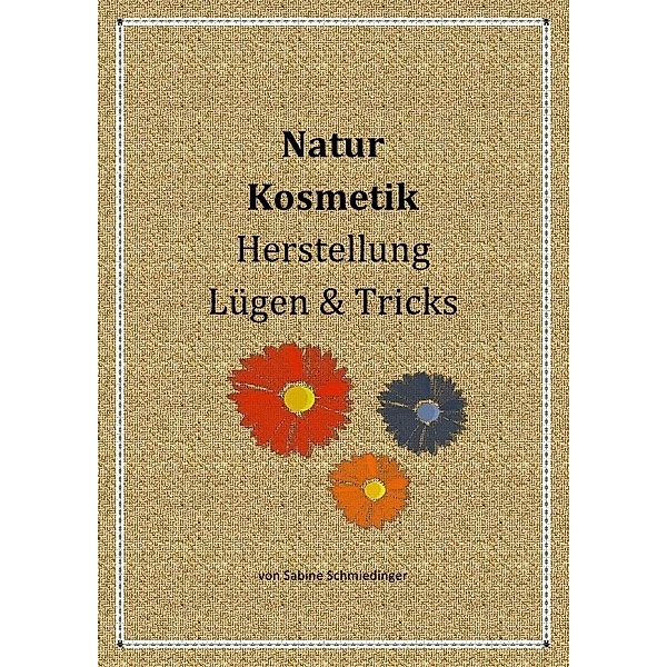 Natur Kosmetik Herstellung Lügen & Tricks, Sabine Schmiedinger