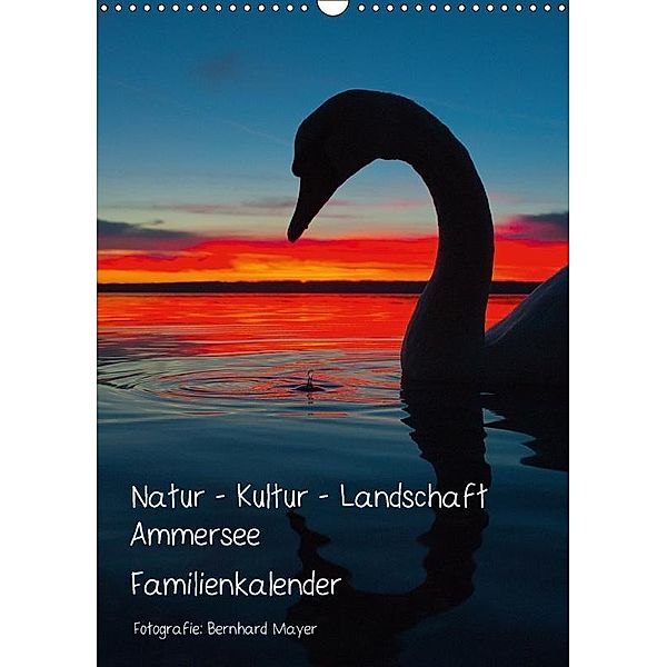 Natur - Kultur - Landschaft Ammersee (Wandkalender 2017 DIN A3 hoch), Bernhard Mayer