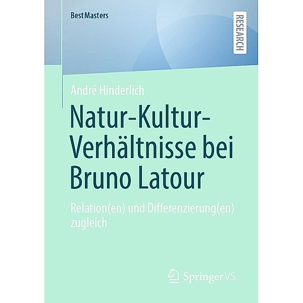 Natur-Kultur-Verhältnisse bei Bruno Latour / BestMasters, André Hinderlich