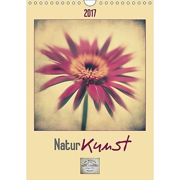 Natur Kunst (Wandkalender 2017 DIN A4 hoch), Angela Dölling
