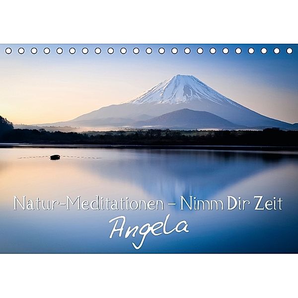 Natur-Meditationen - Nimm Dir Zeit Angela (Tischkalender 2014 DIN A5 quer)