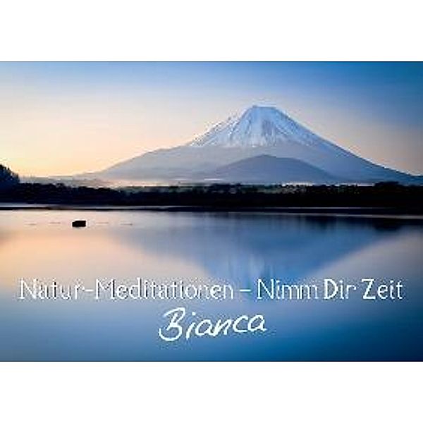 Natur-Meditationen - Nimm Dir Zeit Bianca (Wandkalender 2014 DIN A3 quer)