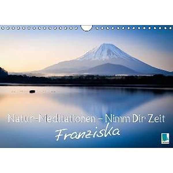 Natur-Meditationen - Nimm Dir Zeit Franziska (Wandkalender 2016 DIN A4 quer), Calvendo