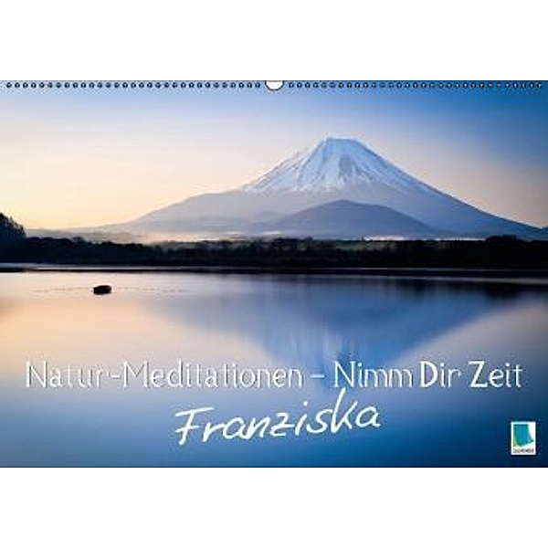 Natur-Meditationen - Nimm Dir Zeit Franziska (Wandkalender 2016 DIN A2 quer), Calvendo