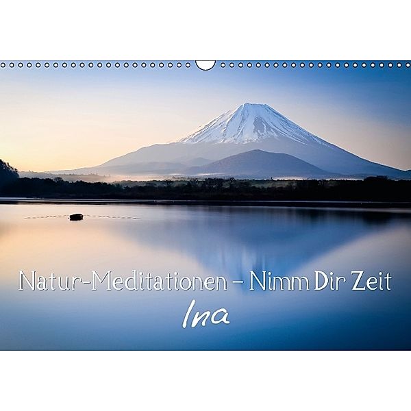 Natur-Meditationen - Nimm Dir Zeit Ina (Wandkalender 2014 DIN A3 quer)