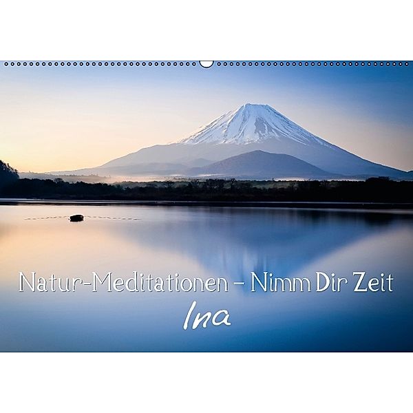 Natur-Meditationen - Nimm Dir Zeit Ina (Wandkalender 2014 DIN A2 quer)