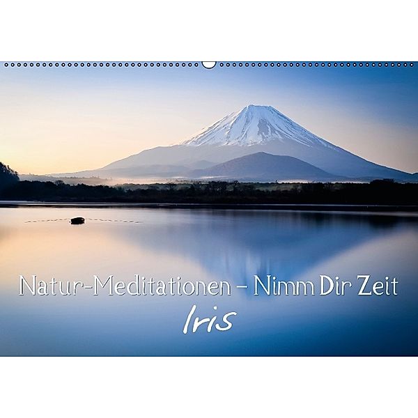 Natur-Meditationen - Nimm Dir Zeit Iris (Wandkalender 2014 DIN A2 quer)