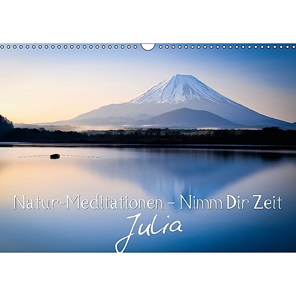 Natur-Meditationen - Nimm Dir Zeit Julia (Wandkalender 2014 DIN A3 quer)