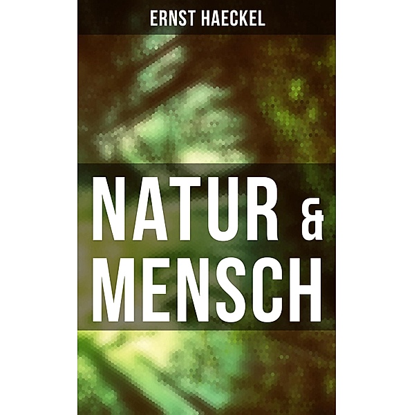 Natur & Mensch, Ernst Haeckel