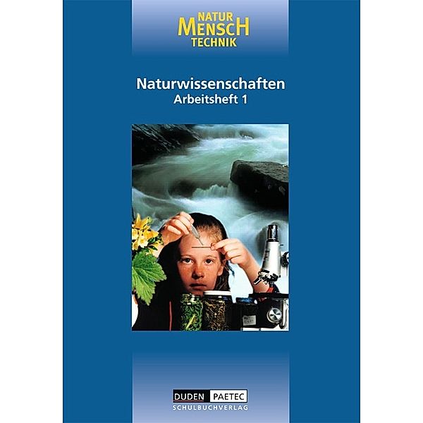 Natur - Mensch - Technik: Bd.1 Vom Probieren zum Experimentieren. Die Entwicklung der Naturwissenschaften. Wasser, Quelle des Lebens, Arbeitsheft