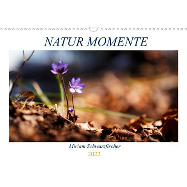 Natur Momente (Wandkalender 2022 DIN A3 quer), Miriam Schwarzfischer