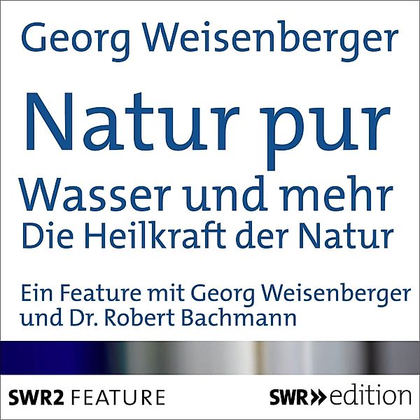 Natur pur: Wasser und mehr, Georg Weisenberger