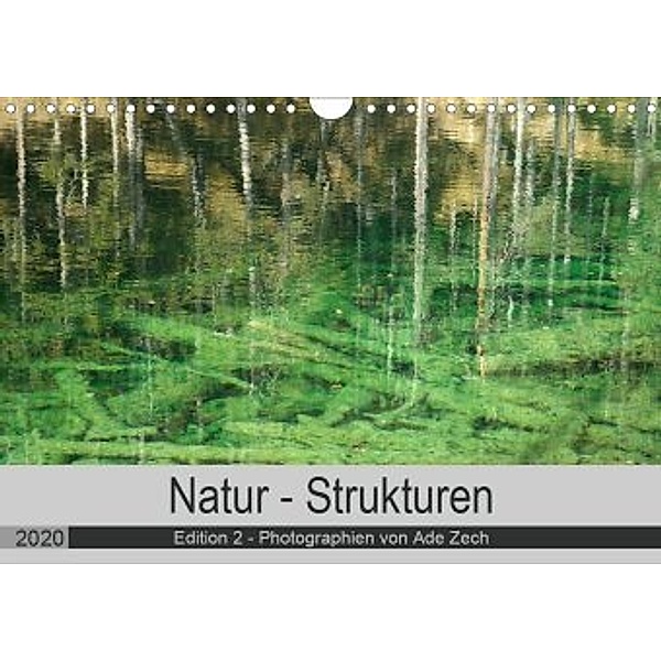 Natur - Strukturen / Edition 2 (Wandkalender 2020 DIN A4 quer), Ade Zech