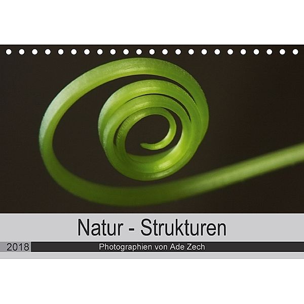 Natur - Strukturen (Tischkalender 2018 DIN A5 quer), Ade Zech