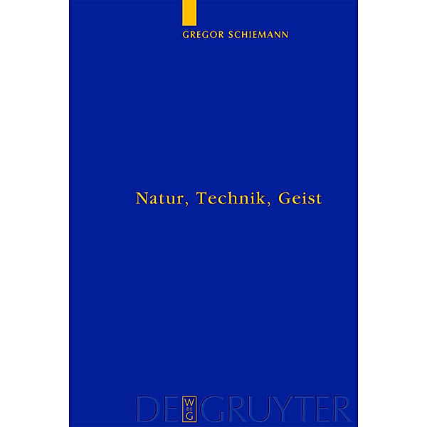 Natur, Technik, Geist / Quellen und Studien zur Philosophie Bd.68, Gregor Schiemann