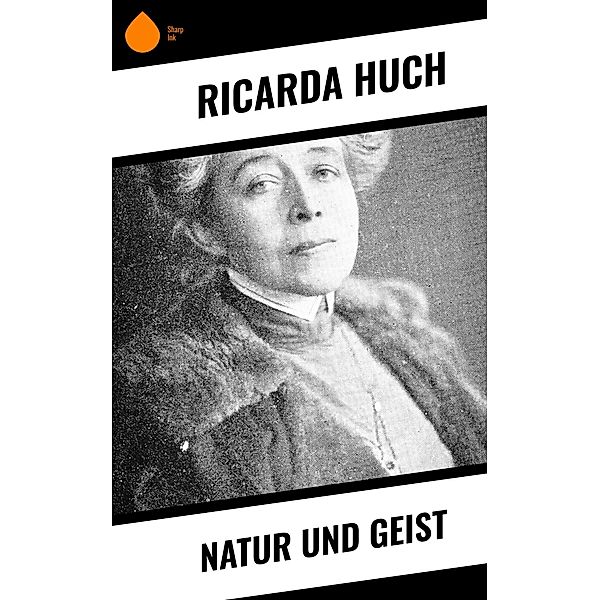 Natur und Geist, Ricarda Huch