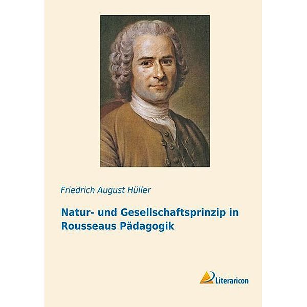 Natur- und Gesellschaftsprinzip in Rousseaus Pädagogik, Friedrich August Hüller