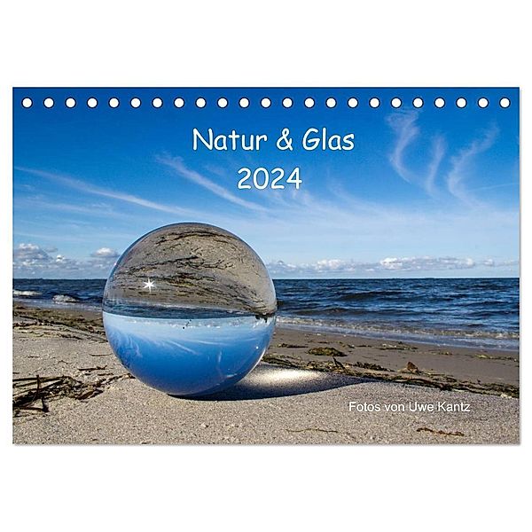 Natur und Glas (Tischkalender 2024 DIN A5 quer), CALVENDO Monatskalender, Uwe Kantz
