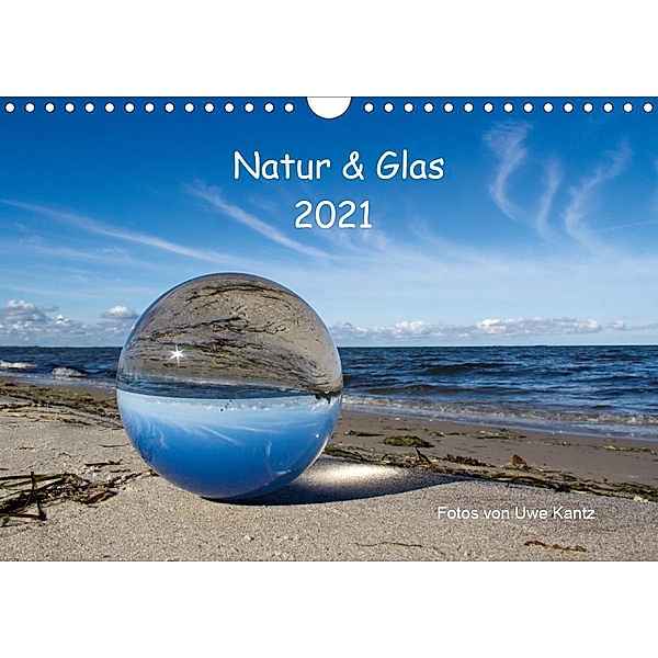Natur und Glas (Wandkalender 2021 DIN A4 quer), Uwe Kantz