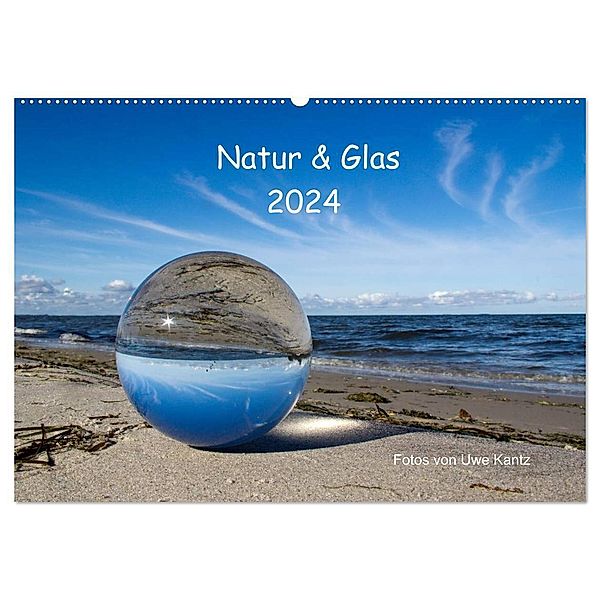 Natur und Glas (Wandkalender 2024 DIN A2 quer), CALVENDO Monatskalender, Uwe Kantz