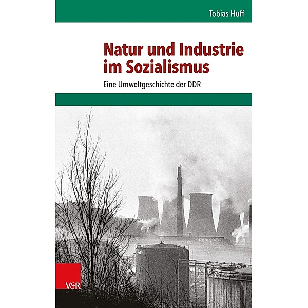 Natur und Industrie im Sozialismus / Umwelt und Gesellschaft, Tobias Huff