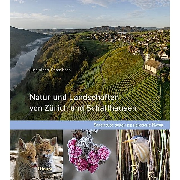 Natur und Landschaften von Zürich und Schaffhausen, Jürg Alean, Peter Koch