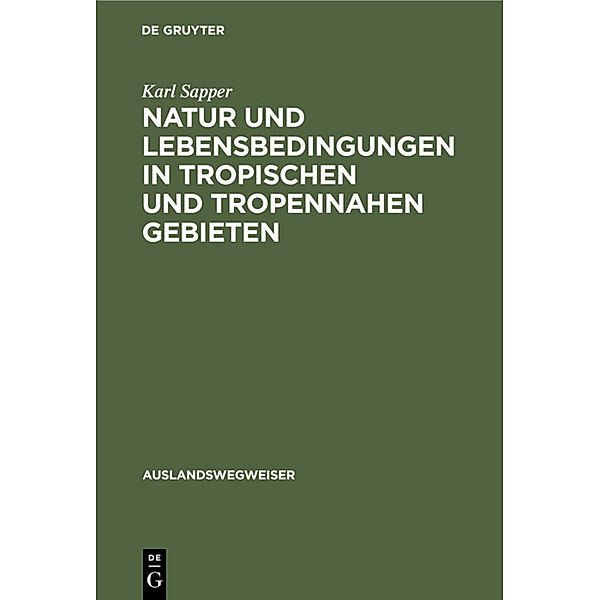 Natur und Lebensbedingungen in tropischen und tropennahen Gebieten, Karl Sapper
