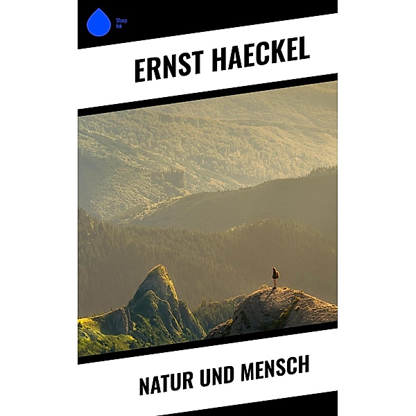 Natur und Mensch, Ernst Haeckel