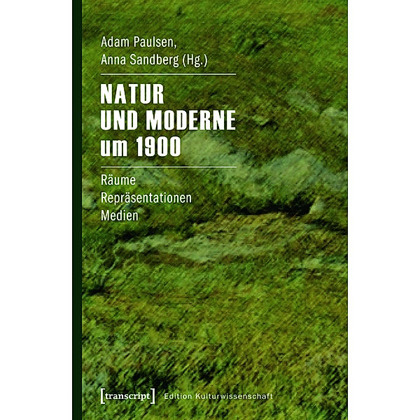 Natur und Moderne um 1900 / Edition Kulturwissenschaft Bd.23