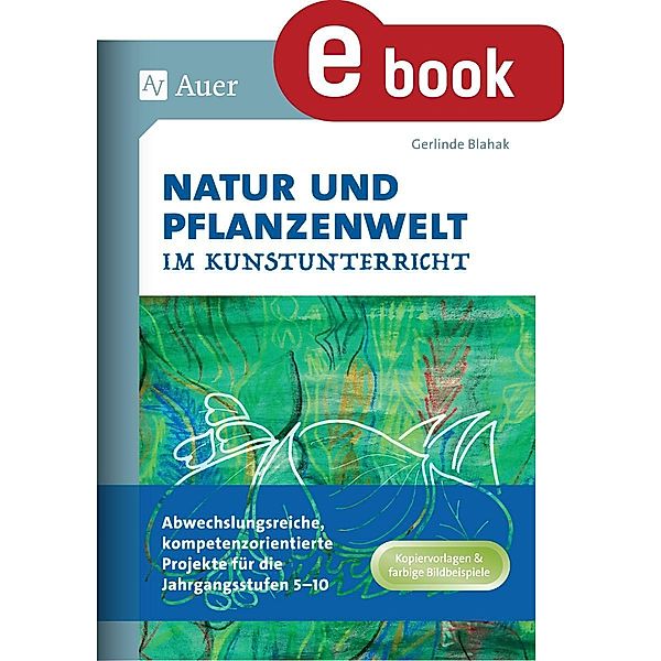 Natur und Pflanzenwelt im Kunstunterricht, Gerlinde Blahak