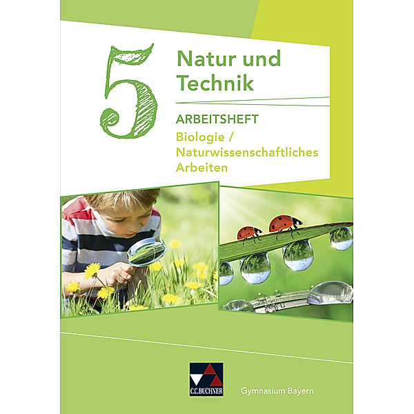 Natur und Technik: Biologie/NW Arbeiten AH 5, Kathrin Gritsch, Margit Schmidt, Bernhard Schnepf, Erik Schuhmann, Harald Steinhofer