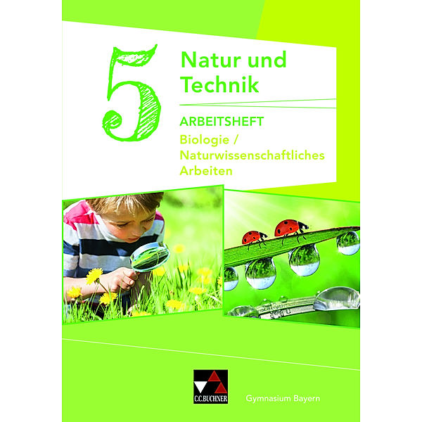 Natur und Technik: Biologie/NW Arbeiten AH 5, Kathrin Gritsch, Margit Schmidt, Bernhard Schnepf, Erik Schuhmann, Harald Steinhofer