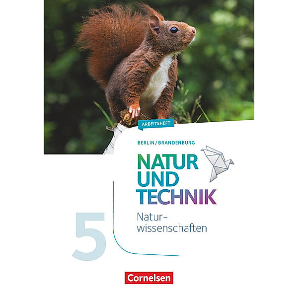 Natur und Technik - Naturwissenschaften: Neubearbeitung - Berlin/Brandenburg - Ausgabe 2017 - 5./6. Schuljahr: Naturwissenschaften, Adria Wehser